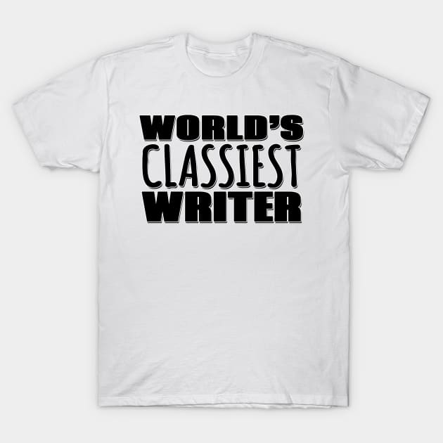 World's Classiest Writer T-Shirt by Mookle